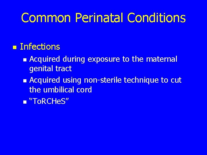 Common Perinatal Conditions n Infections n n n Acquired during exposure to the maternal