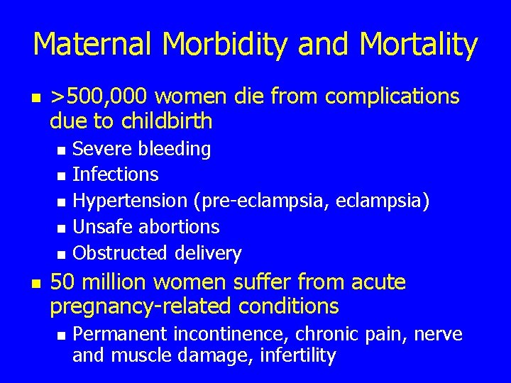 Maternal Morbidity and Mortality n >500, 000 women die from complications due to childbirth