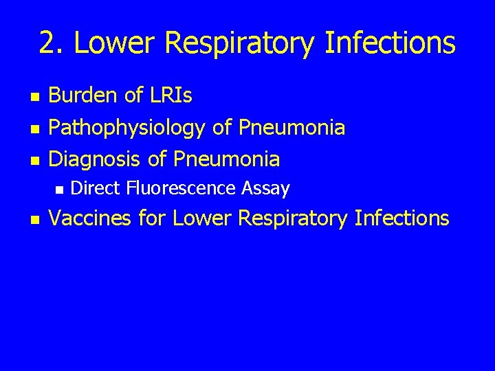 2. Lower Respiratory Infections n n n Burden of LRIs Pathophysiology of Pneumonia Diagnosis