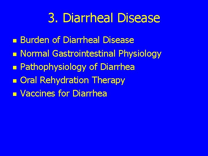 3. Diarrheal Disease n n n Burden of Diarrheal Disease Normal Gastrointestinal Physiology Pathophysiology