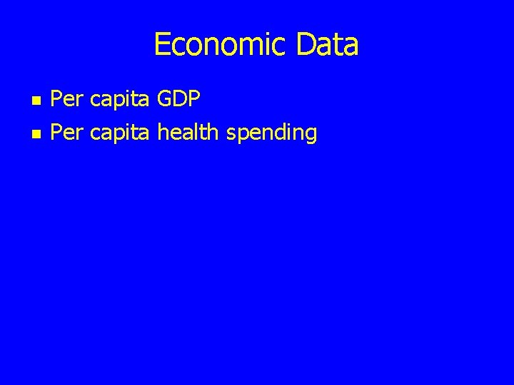 Economic Data n n Per capita GDP Per capita health spending 