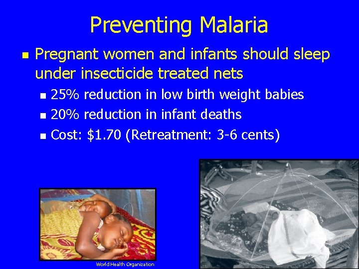 Preventing Malaria n Pregnant women and infants should sleep under insecticide treated nets n