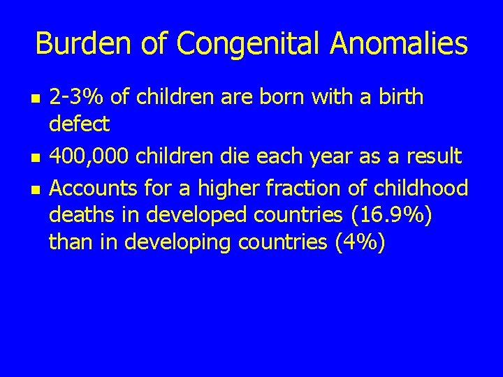 Burden of Congenital Anomalies n n n 2 -3% of children are born with