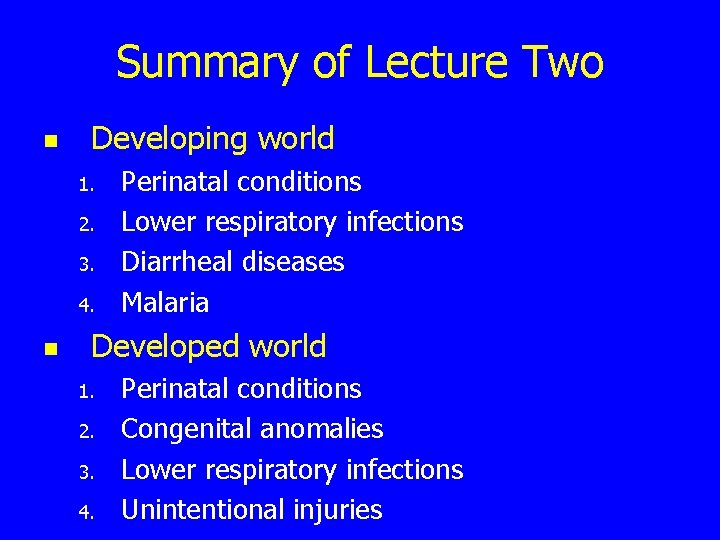 Summary of Lecture Two n Developing world 1. 2. 3. 4. n Perinatal conditions