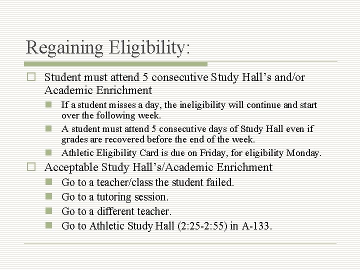 Regaining Eligibility: o Student must attend 5 consecutive Study Hall’s and/or Academic Enrichment n