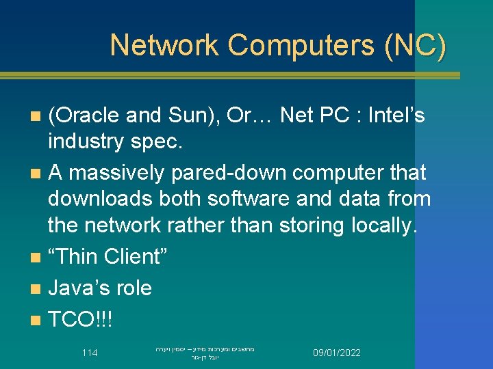 Network Computers (NC) (Oracle and Sun), Or… Net PC : Intel’s industry spec. n