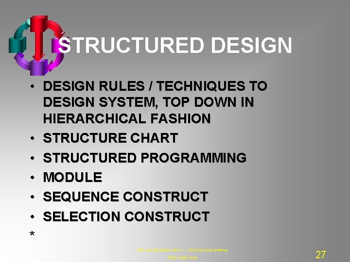 STRUCTURED DESIGN • DESIGN RULES / TECHNIQUES TO DESIGN SYSTEM, TOP DOWN IN HIERARCHICAL