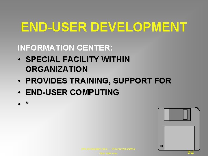 END-USER DEVELOPMENT INFORMATION CENTER: • SPECIAL FACILITY WITHIN ORGANIZATION • PROVIDES TRAINING, SUPPORT FOR