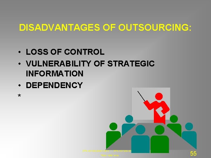 DISADVANTAGES OF OUTSOURCING: • LOSS OF CONTROL • VULNERABILITY OF STRATEGIC INFORMATION • DEPENDENCY