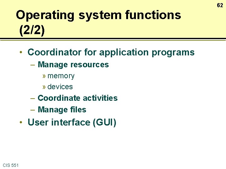 Operating system functions (2/2) • Coordinator for application programs – Manage resources » memory