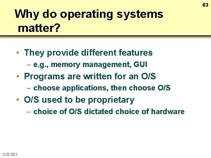 Why do operating systems matter? • They provide different features – e. g. ,