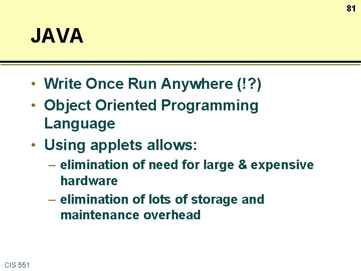 81 JAVA • Write Once Run Anywhere (!? ) • Object Oriented Programming Language