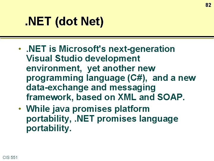 82 . NET (dot Net) • . NET is Microsoft's next-generation Visual Studio development