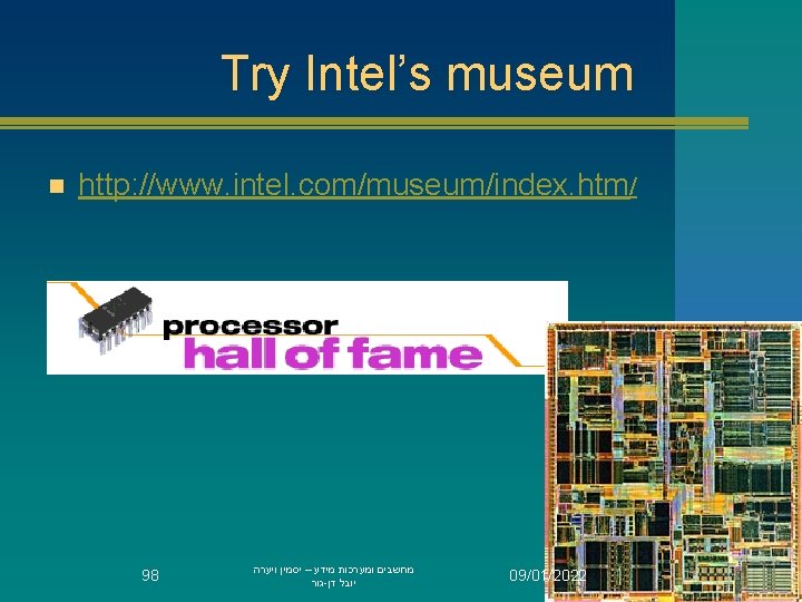 Try Intel’s museum n http: //www. intel. com/museum/index. htm/ 98 מחשבים ומערכות מידע –