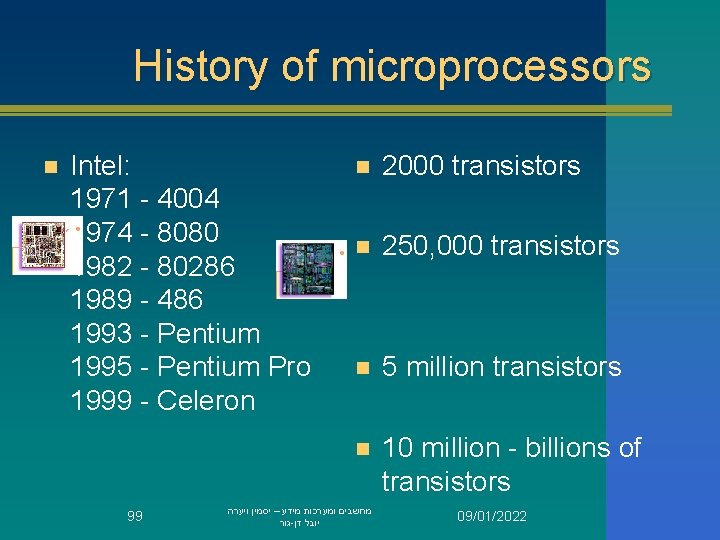 History of microprocessors n Intel: 1971 - 4004 1974 - 8080 1982 - 80286