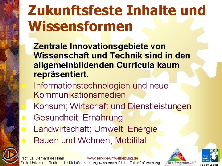 Zukunftsfeste Inhalte und Wissensformen ® ® ® Zentrale Innovationsgebiete von Wissenschaft und Technik sind