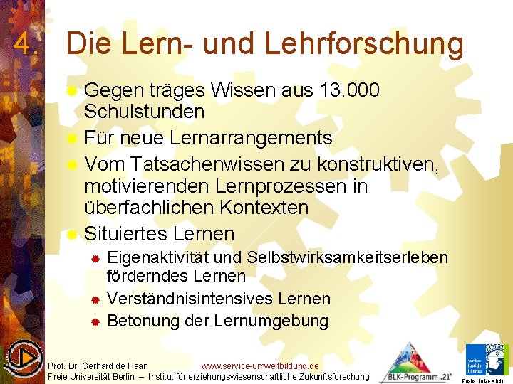 4. Die Lern- und Lehrforschung ® Gegen träges Wissen aus 13. 000 Schulstunden ®