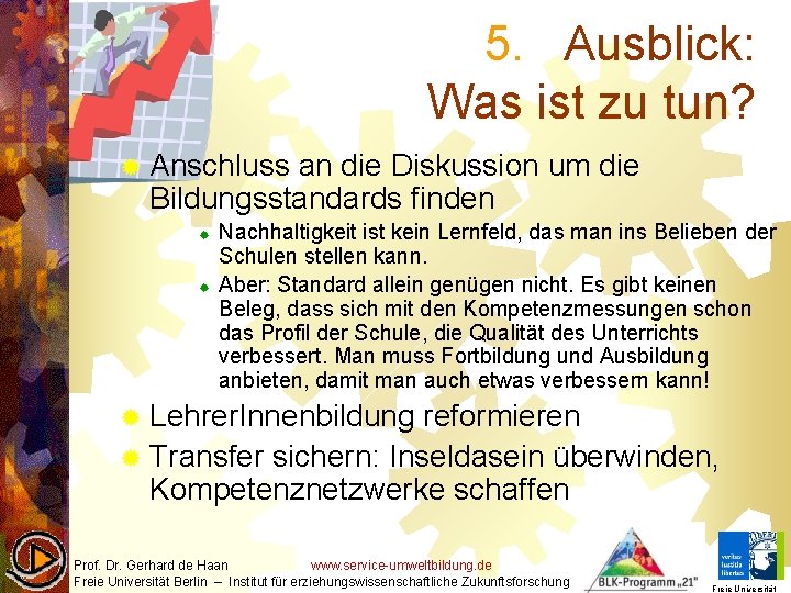 5. Ausblick: Was ist zu tun? ® Anschluss an die Diskussion um die Bildungsstandards