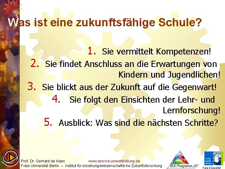 Was ist eine zukunftsfähige Schule? 1. Sie vermittelt Kompetenzen! 2. Sie findet Anschluss an