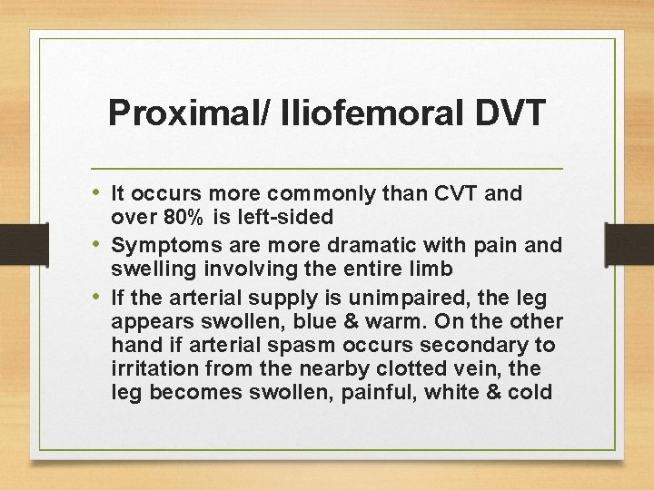 Proximal/ Iliofemoral DVT • It occurs more commonly than CVT and over 80% is