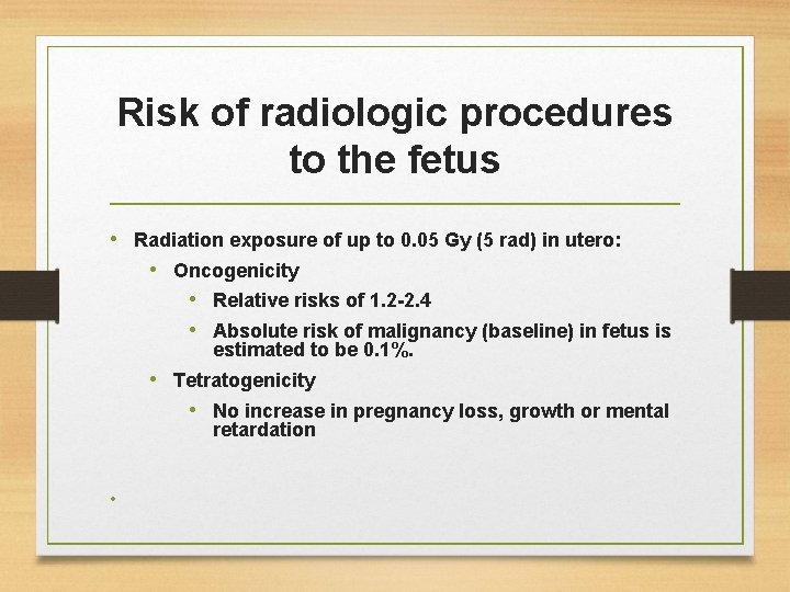 Risk of radiologic procedures to the fetus • Radiation exposure of up to 0.
