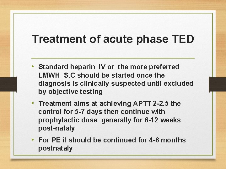 Treatment of acute phase TED • Standard heparin IV or the more preferred LMWH