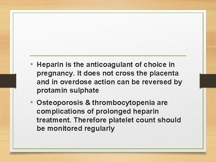  • Heparin is the anticoagulant of choice in pregnancy. It does not cross