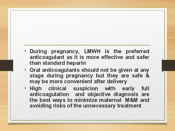  • During pregnancy, LMWH is the preferred anticoagulant as it is more effective