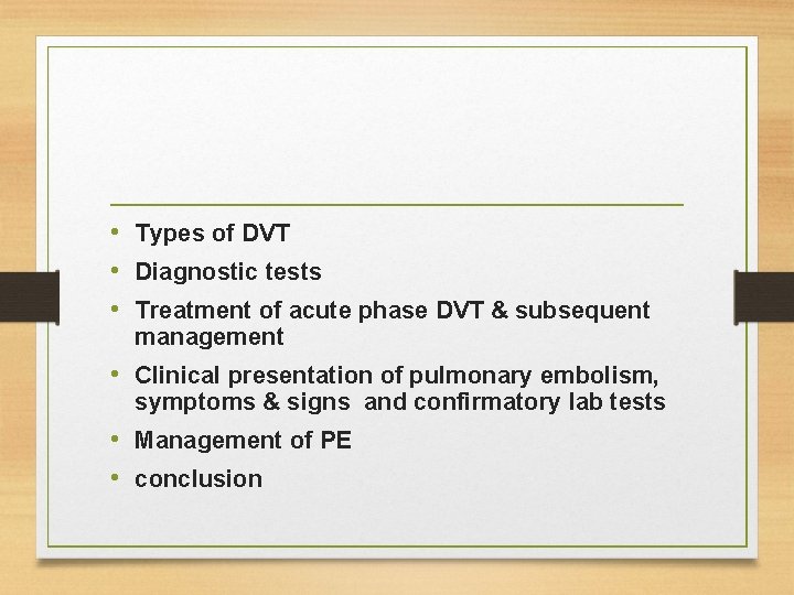  • Types of DVT • Diagnostic tests • Treatment of acute phase DVT