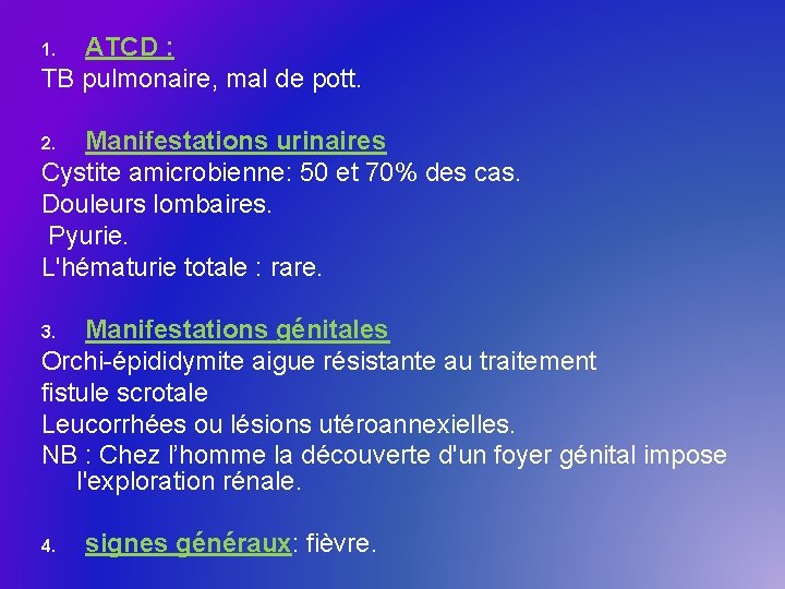 ATCD : TB pulmonaire, mal de pott. 1. Manifestations urinaires Cystite amicrobienne: 50 et