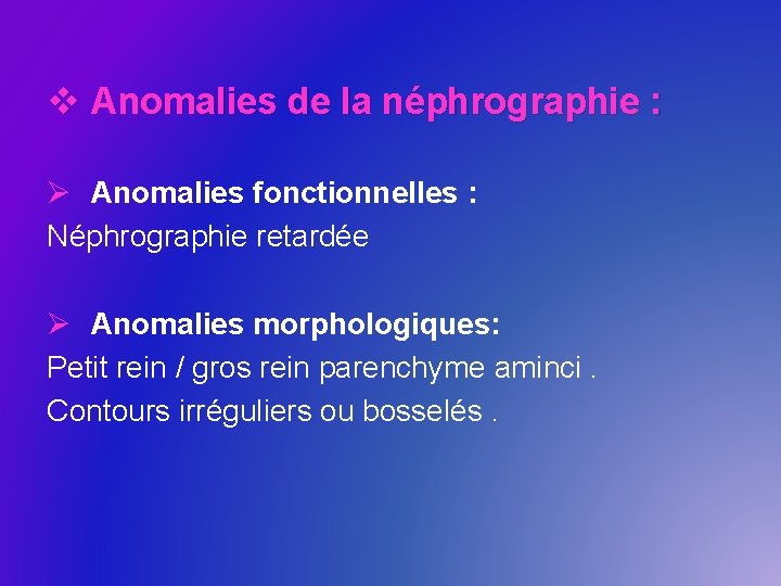 v Anomalies de la néphrographie : Ø Anomalies fonctionnelles : Néphrographie retardée Ø Anomalies