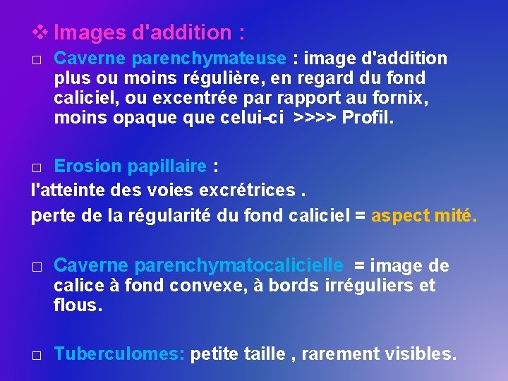 v Images d'addition : � Caverne parenchymateuse : image d'addition plus ou moins régulière,