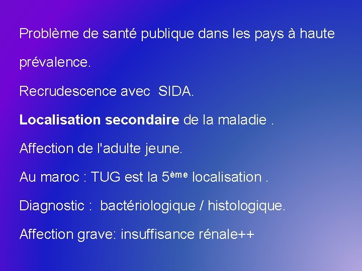 Problème de santé publique dans les pays à haute prévalence. Recrudescence avec SIDA. Localisation