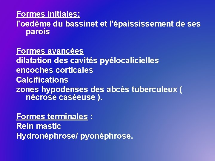 Formes initiales: l'oedème du bassinet et l'épaississement de ses parois Formes avancées dilatation des