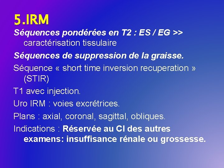 5. IRM Séquences pondérées en T 2 : ES / EG >> caractérisation tissulaire