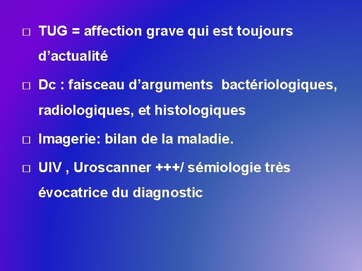 � TUG = affection grave qui est toujours d’actualité � Dc : faisceau d’arguments