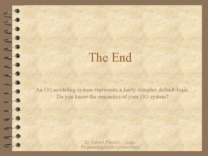 The End An OO modeling system represents a fairly complex default-logic. Do you know