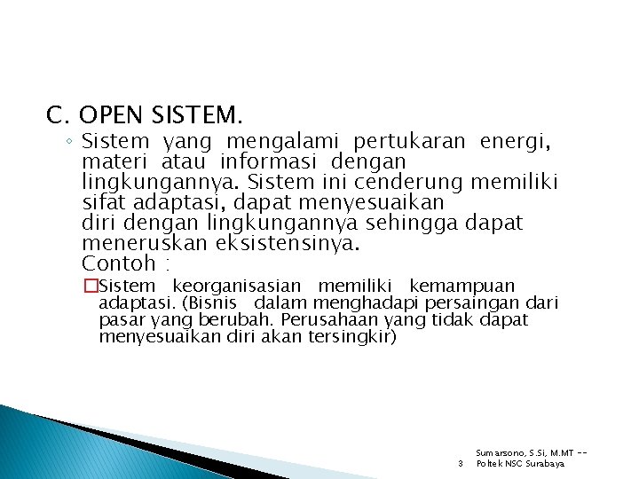 C. OPEN SISTEM. ◦ Sistem yang mengalami pertukaran energi, materi atau informasi dengan lingkungannya.