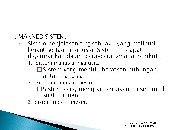 H. MANNED SISTEM. ◦ Sistem penjelasan tingkah laku yang meliputi keikut sertaan manusia. Sistem