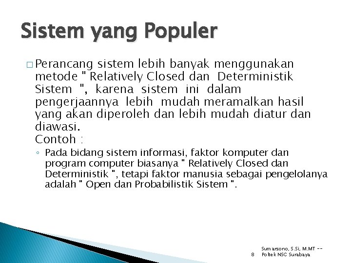 Sistem yang Populer � Perancang sistem lebih banyak menggunakan metode " Relatively Closed dan