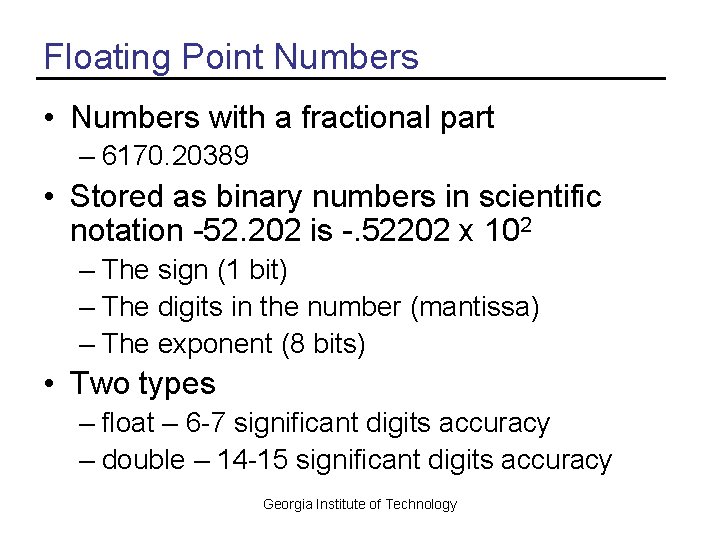 Floating Point Numbers • Numbers with a fractional part – 6170. 20389 • Stored
