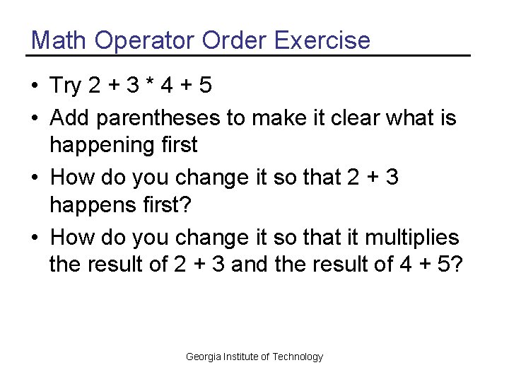 Math Operator Order Exercise • Try 2 + 3 * 4 + 5 •
