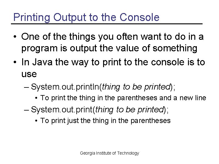 Printing Output to the Console • One of the things you often want to