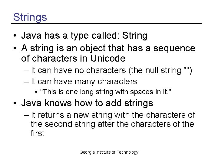 Strings • Java has a type called: String • A string is an object