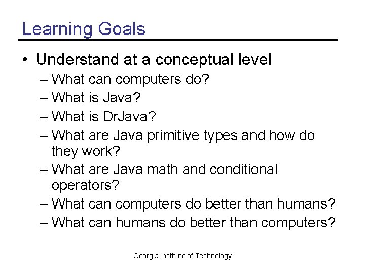 Learning Goals • Understand at a conceptual level – What can computers do? –
