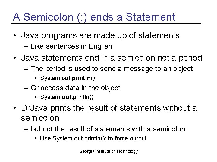 A Semicolon (; ) ends a Statement • Java programs are made up of