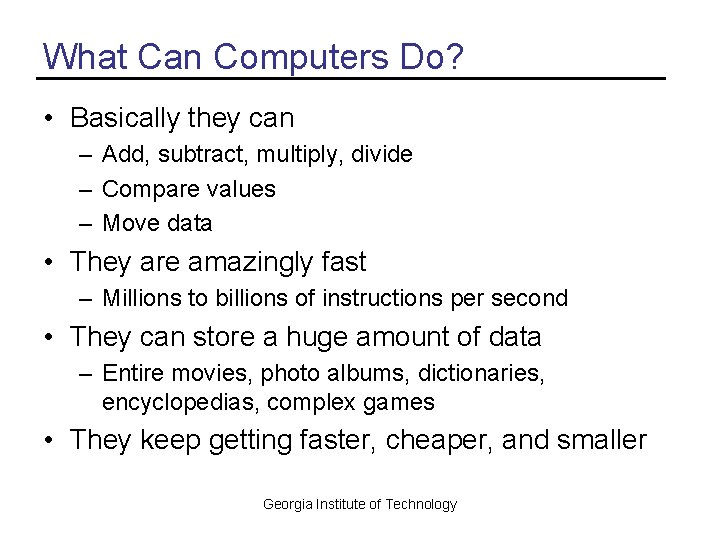 What Can Computers Do? • Basically they can – Add, subtract, multiply, divide –
