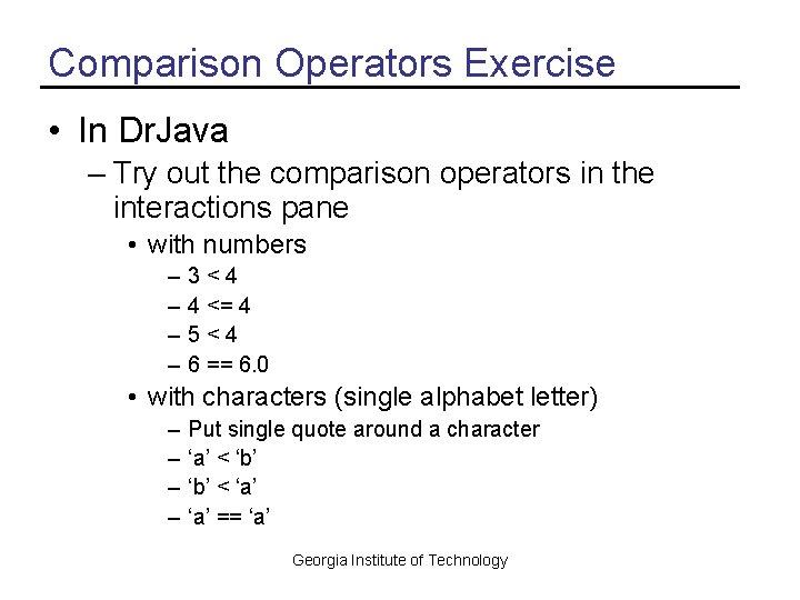 Comparison Operators Exercise • In Dr. Java – Try out the comparison operators in