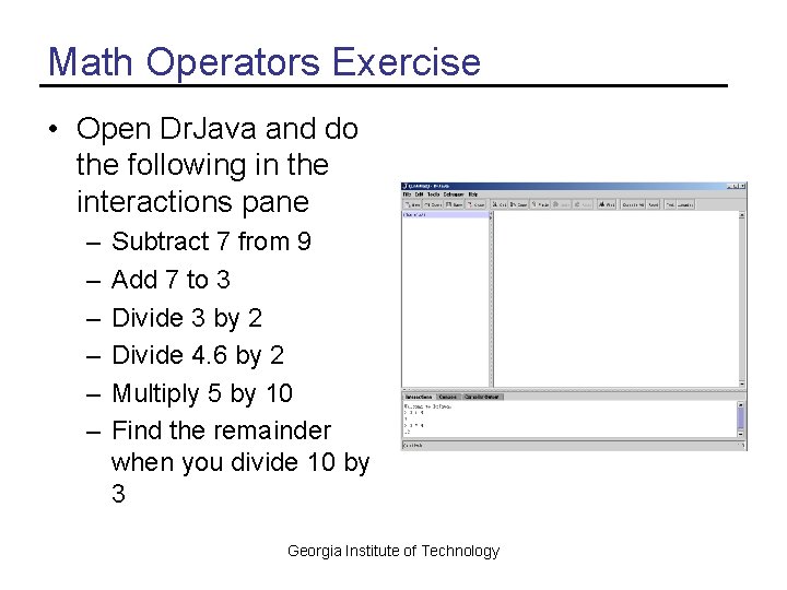 Math Operators Exercise • Open Dr. Java and do the following in the interactions