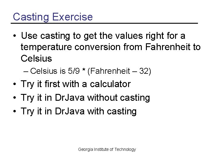 Casting Exercise • Use casting to get the values right for a temperature conversion